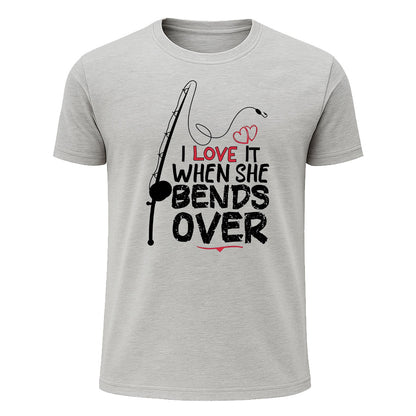 I Love It When She Bends Over T-Shirt, Romantic Funny Fishing Shirt for Men
