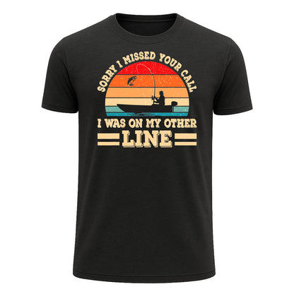 Sorry I Missed Your Call T-Shirt, I Was on My Other Line Funny Fishing Shirt