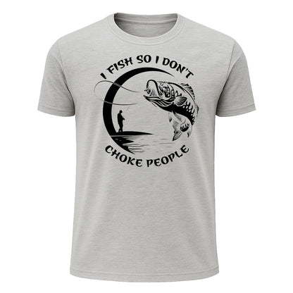 I Fish So I Don't Choke People T-Shirt, Funny Fishing Shirt for Men
