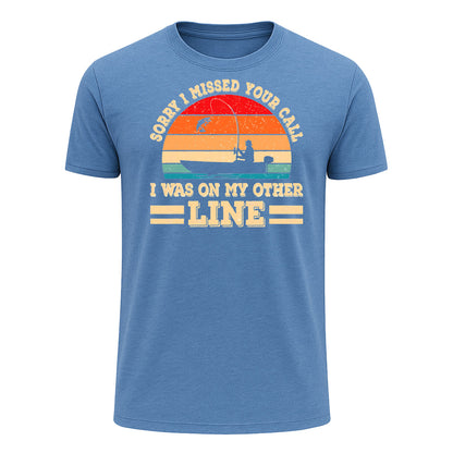 Sorry I Missed Your Call T-Shirt, I Was on My Other Line Funny Fishing Shirt