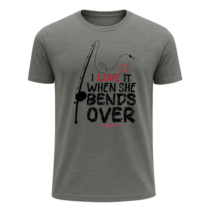 I Love It When She Bends Over T-Shirt, Romantic Funny Fishing Shirt for Men