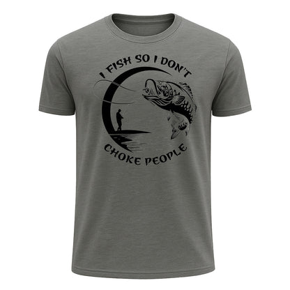 I Fish So I Don't Choke People T-Shirt, Funny Fishing Shirt for Men
