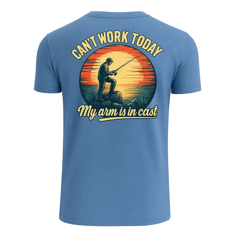 Can't Work Today My Arm is in a Cast T Shirt