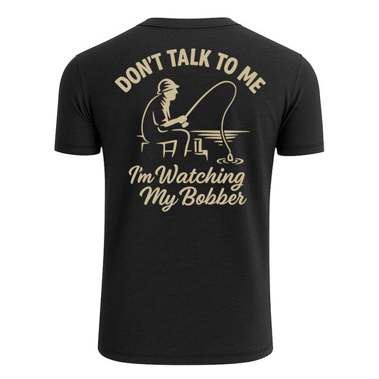 Don't Talk To Me I'm Watching My Bobber Shirts