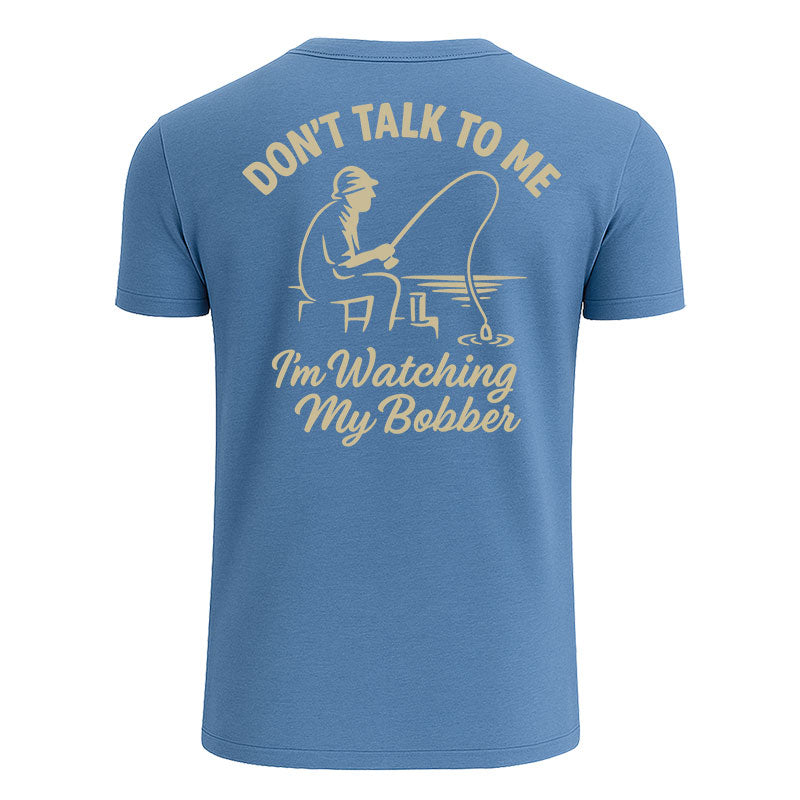 Don't Talk To Me I'm Watching My Bobber Shirts