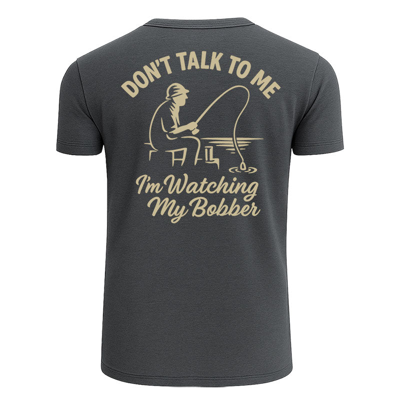 Don't Talk To Me I'm Watching My Bobber Shirts
