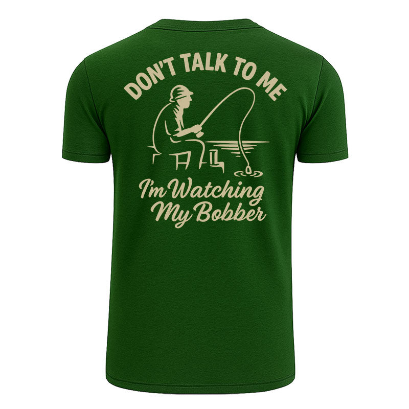 Don't Talk To Me I'm Watching My Bobber Shirts