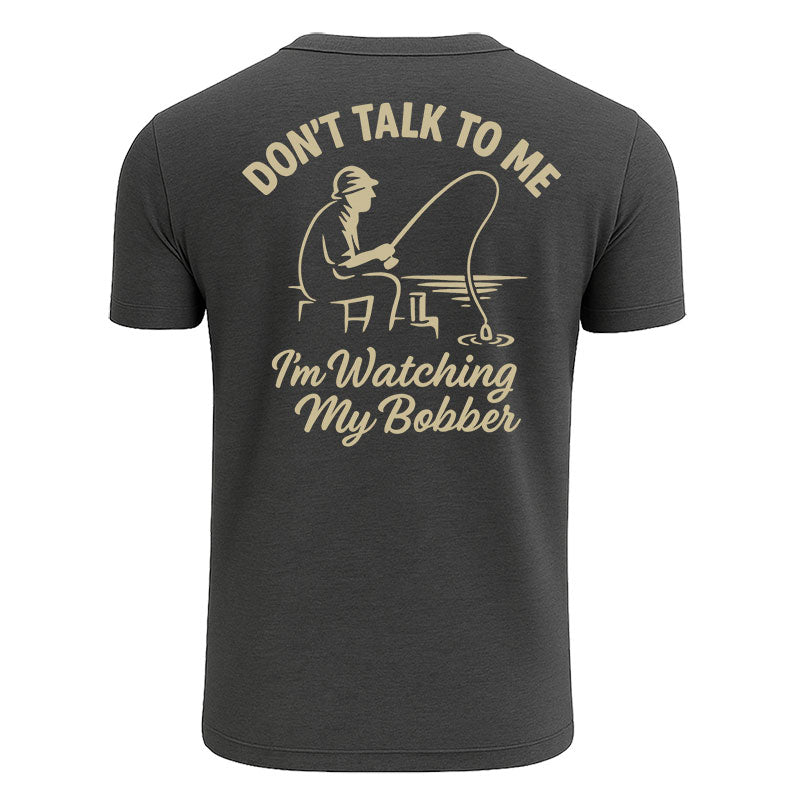 Don't Talk To Me I'm Watching My Bobber Shirts