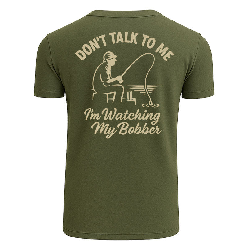 Don't Talk To Me I'm Watching My Bobber Shirts