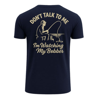 Don't Talk To Me I'm Watching My Bobber Shirts