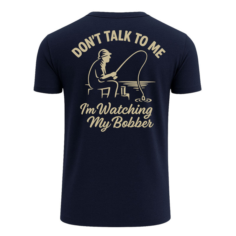 Don't Talk To Me I'm Watching My Bobber Shirts
